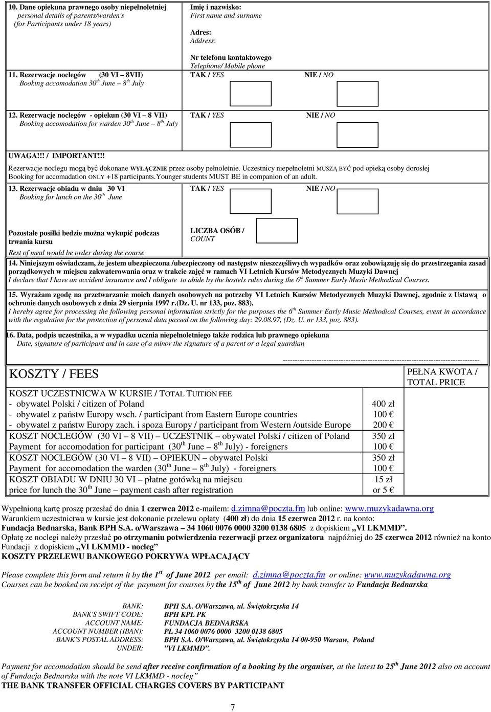 12. Rezerwacje noclegów - opiekun (30 VI 8 VII) Booking accomodation for warden 30 th June 8 th July TAK / YES NIE / NO UWAGA!!! / IMPORTANT!