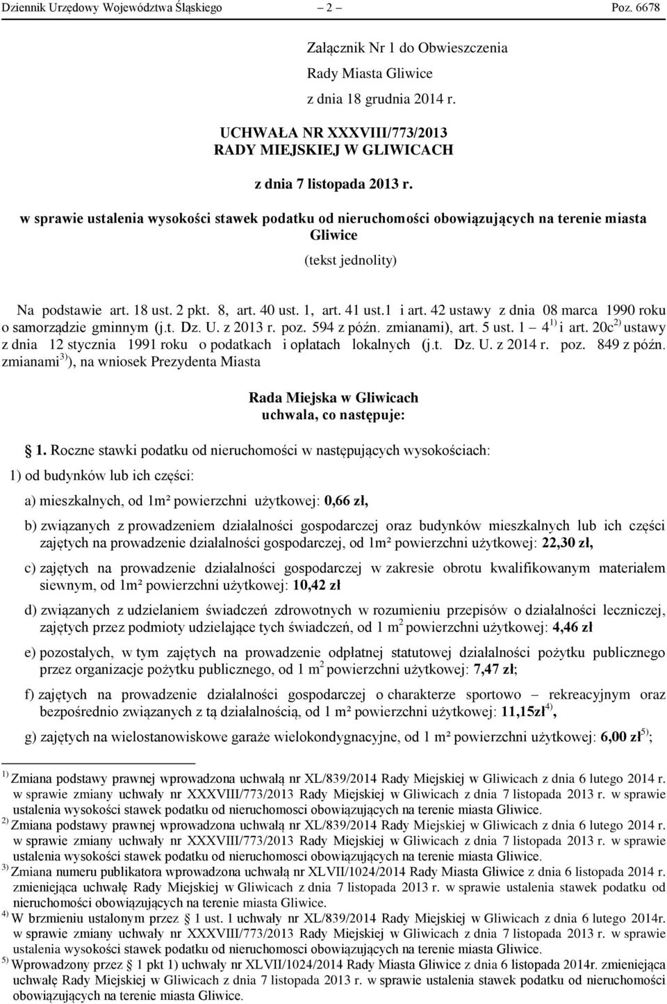 w sprawie ustalenia wysokości stawek podatku od nieruchomości obowiązujących na terenie miasta Gliwice (tekst jednolity) Na podstawie art. 18 ust. 2 pkt. 8, art. 40 ust. 1, art. 41 ust.1 i art.