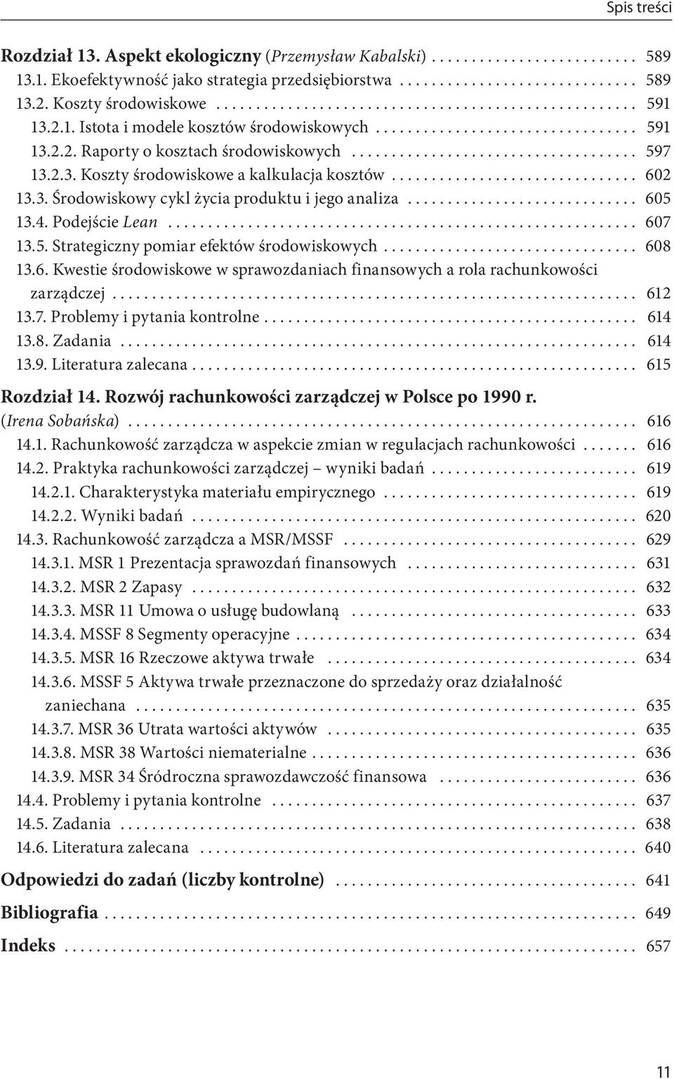 .. 602 13.3. Środowiskowy cykl życia produktu i jego analiza............................. 605 13.4. Podejście Lean........................................................... 607 13.5. Strategiczny pomiar efektów środowiskowych.