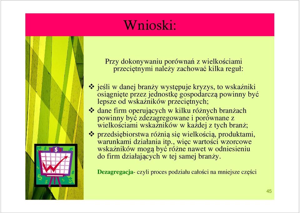 porównane z wielkościami wskaźników w każdej z tych branż; przedsiębiorstwa różnią się wielkością, produktami, warunkami działania itp.