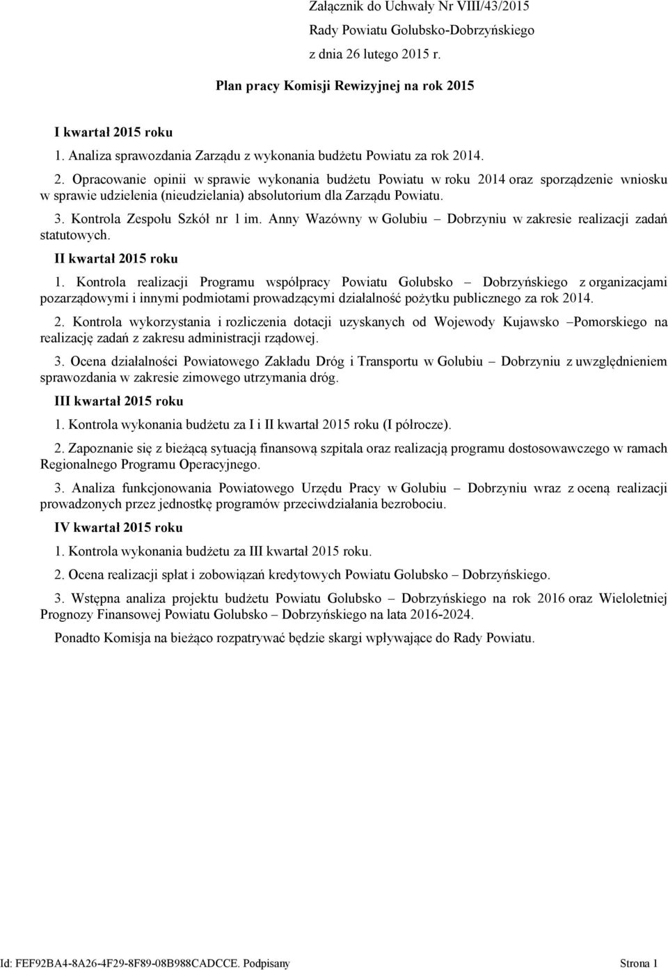 3. Kontrola Zespołu Szkół nr 1 im. Anny Wazówny w Golubiu Dobrzyniu w zakresie realizacji zadań statutowych. II kwartał 2015 roku 1.