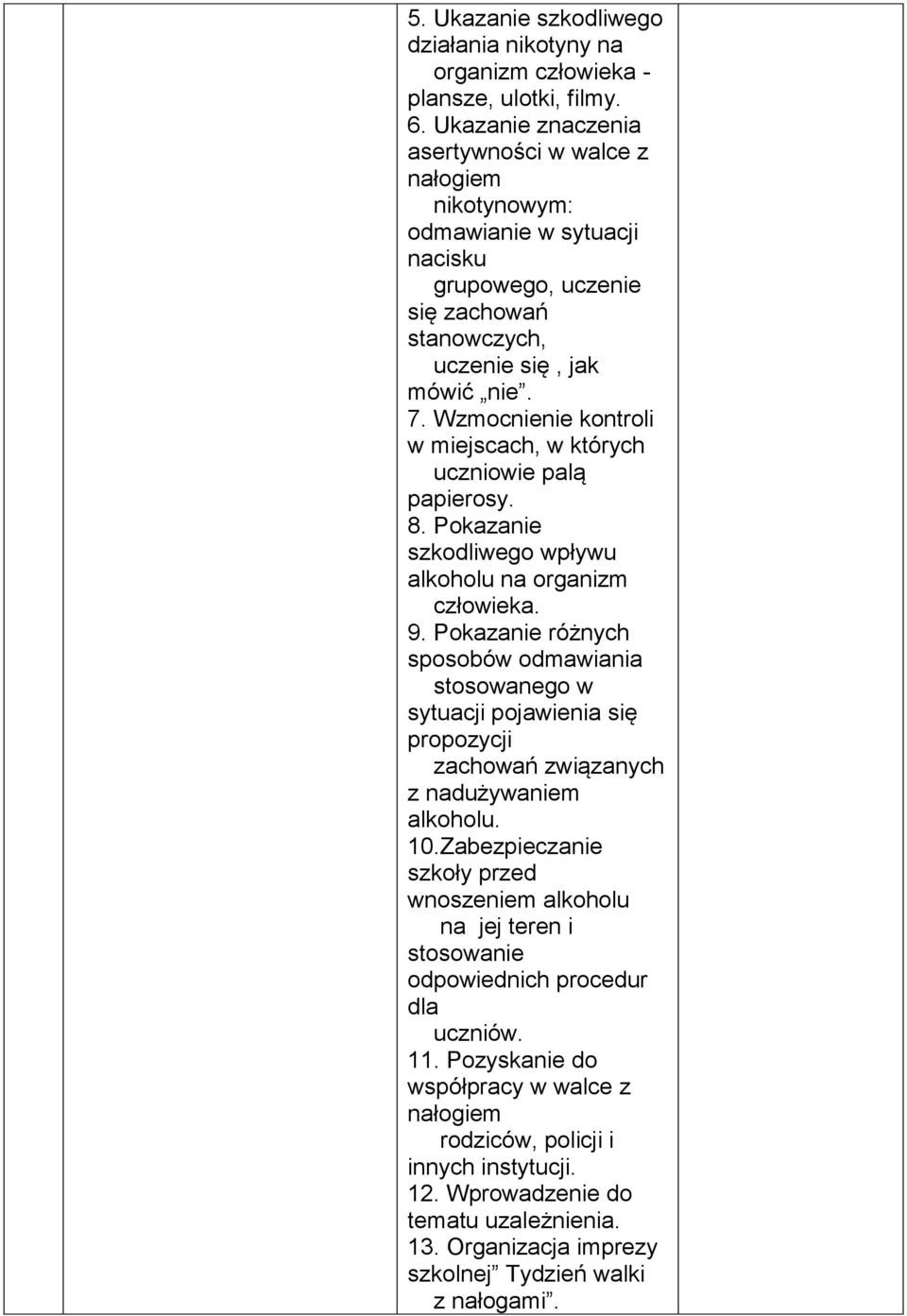 Wzmocnienie kontroli w miejscach, w których uczniowie palą papierosy. 8. Pokazanie szkodliwego wpływu alkoholu na organizm człowieka. 9.