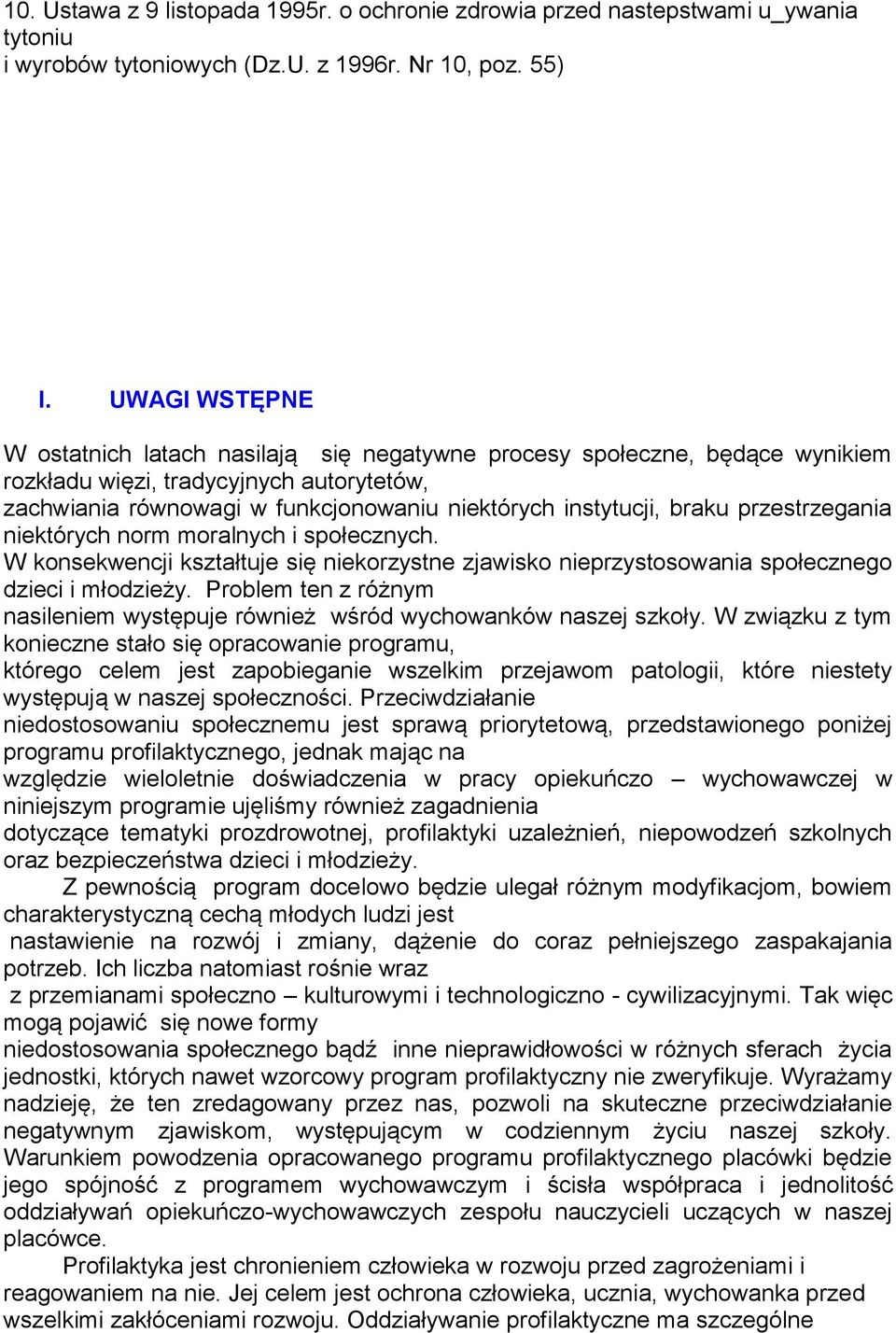 przestrzegania niektórych norm moralnych i społecznych. W konsekwencji kształtuje się niekorzystne zjawisko nieprzystosowania społecznego dzieci i młodzieży.