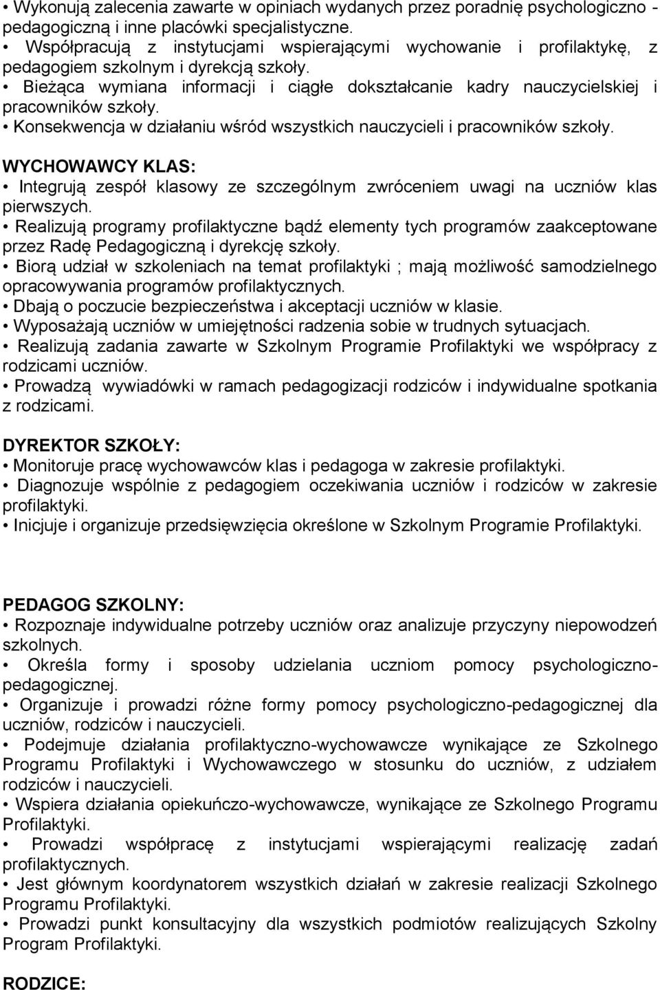 Bieżąca wymiana informacji i ciągłe dokształcanie kadry nauczycielskiej i pracowników szkoły. Konsekwencja w działaniu wśród wszystkich nauczycieli i pracowników szkoły.