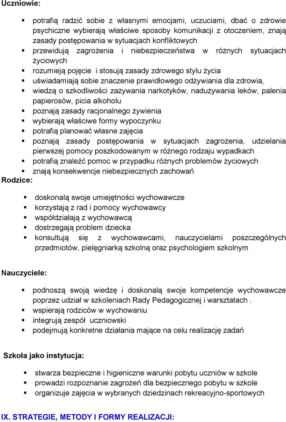wiedzą o szkodliwości zażywania narkotyków, nadużywania leków, palenia papierosów, picia alkoholu poznają zasady racjonalnego żywienia wybierają właściwe formy wypoczynku potrafią planować własne