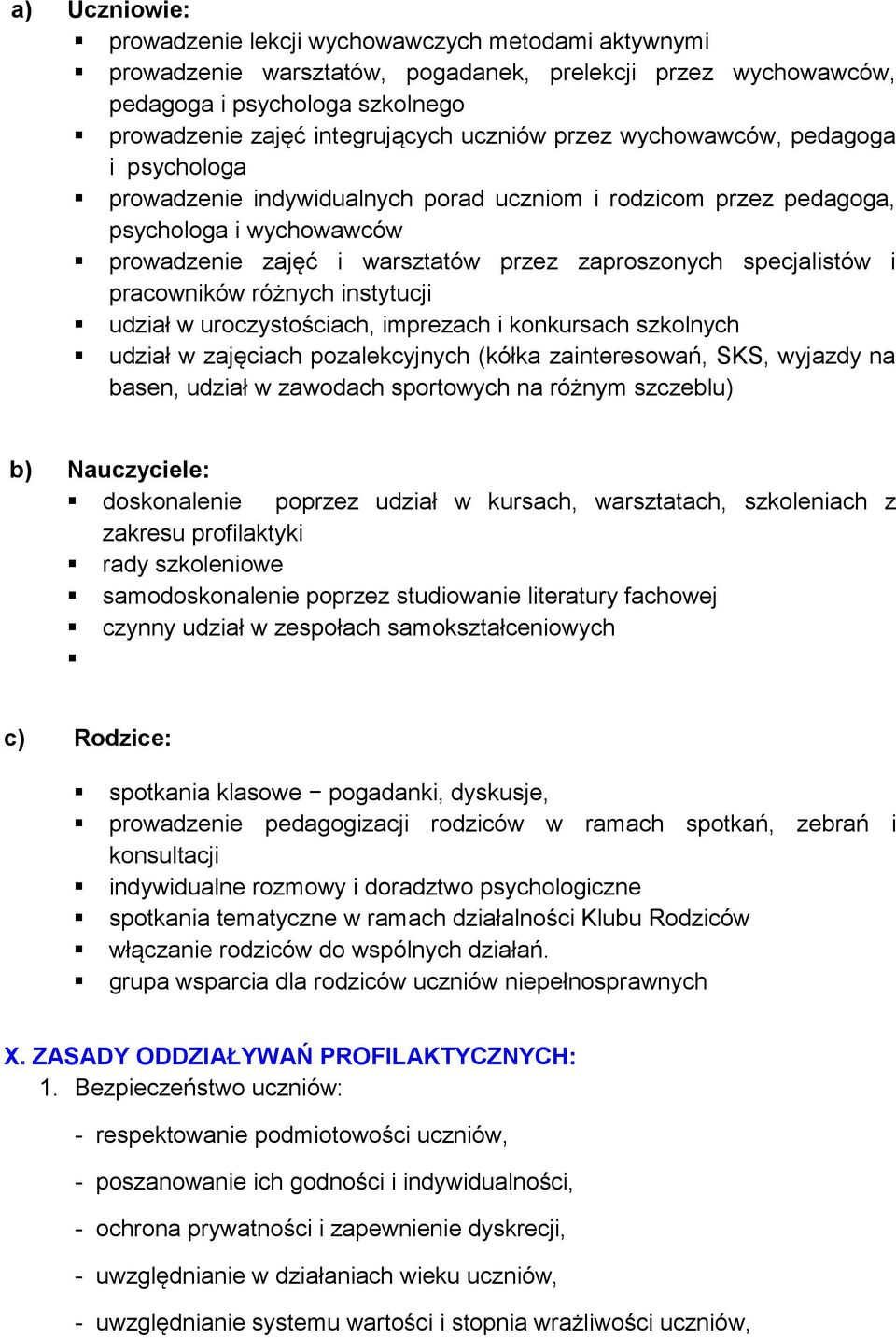 specjalistów i pracowników różnych instytucji udział w uroczystościach, imprezach i konkursach szkolnych udział w zajęciach pozalekcyjnych (kółka zainteresowań, SKS, wyjazdy na basen, udział w