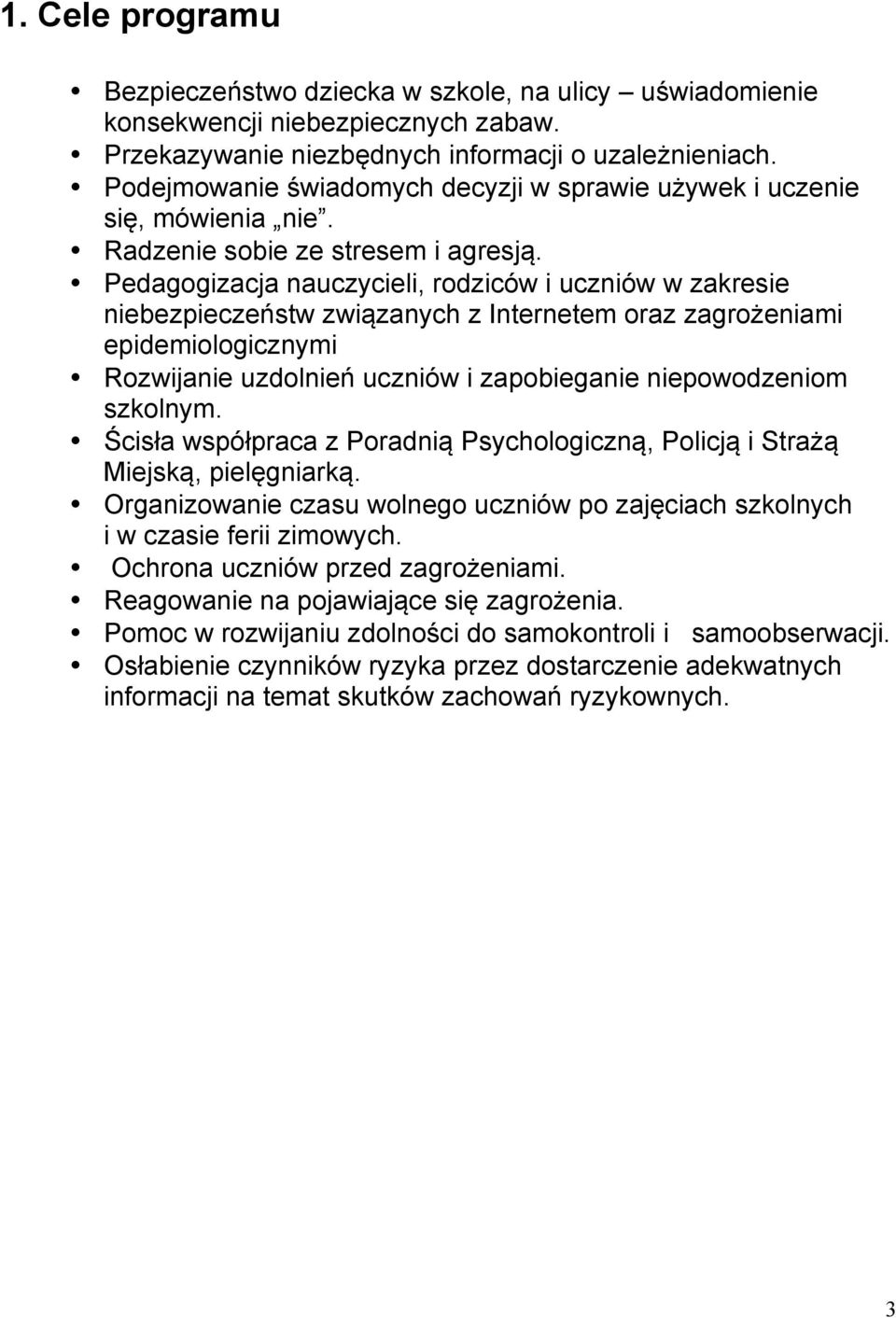 Pedagogizacja nauczycieli, rodziców i uczniów w zakresie niebezpieczeństw związanych z Internetem oraz zagrożeniami epidemiologicznymi Rozwijanie uzdolnień uczniów i zapobieganie niepowodzeniom