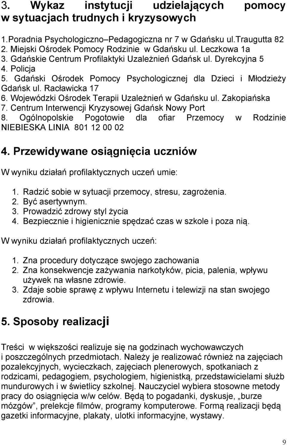 Wojewódzki Ośrodek Terapii Uzależnień w Gdańsku ul. Zakopiańska 7. Centrum Interwencji Kryzysowej Gdańsk Nowy Port 8.