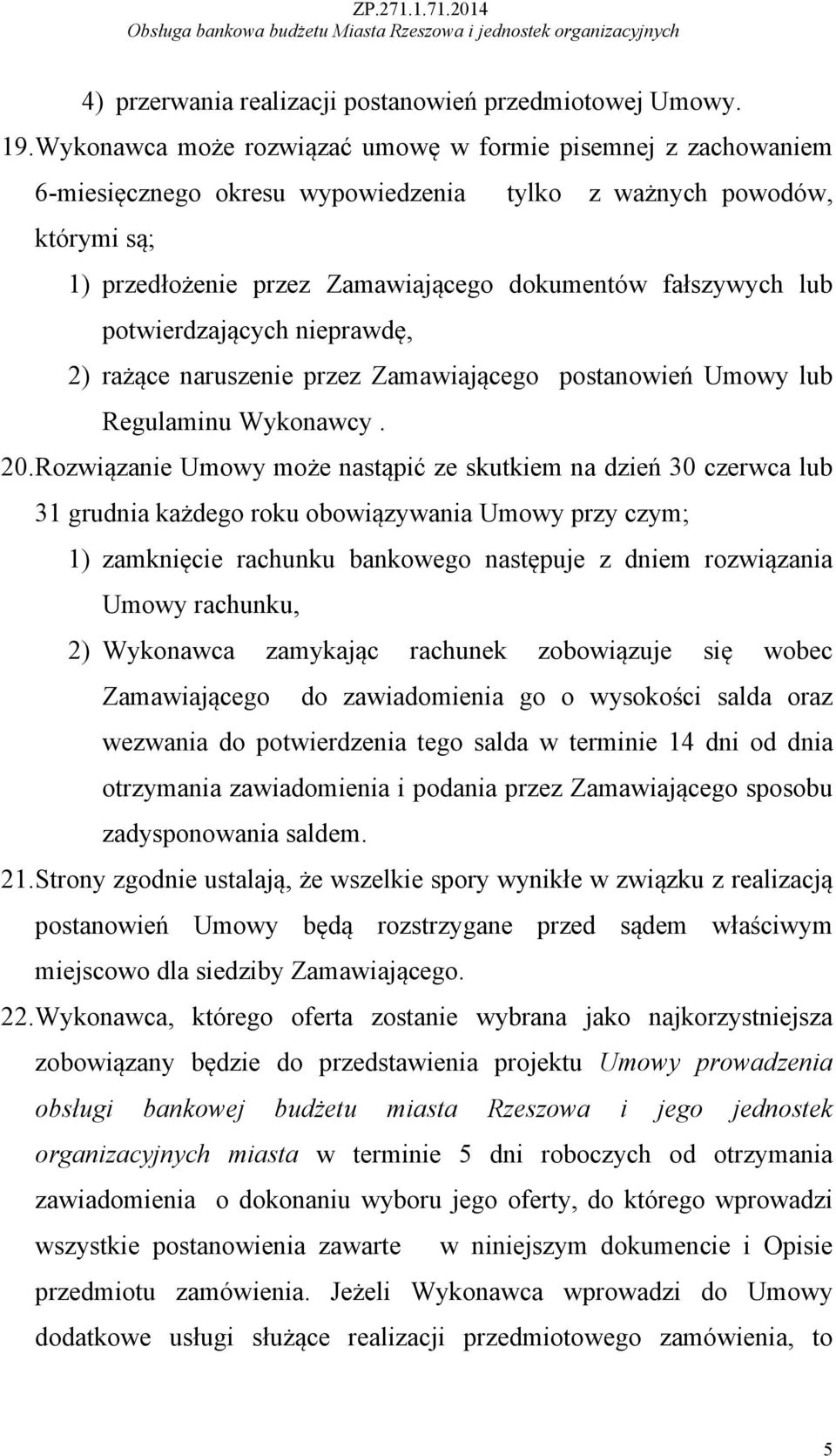 potwierdzających nieprawdę, 2) rażące naruszenie przez Zamawiającego postanowień Umowy lub Regulaminu Wykonawcy. 20.