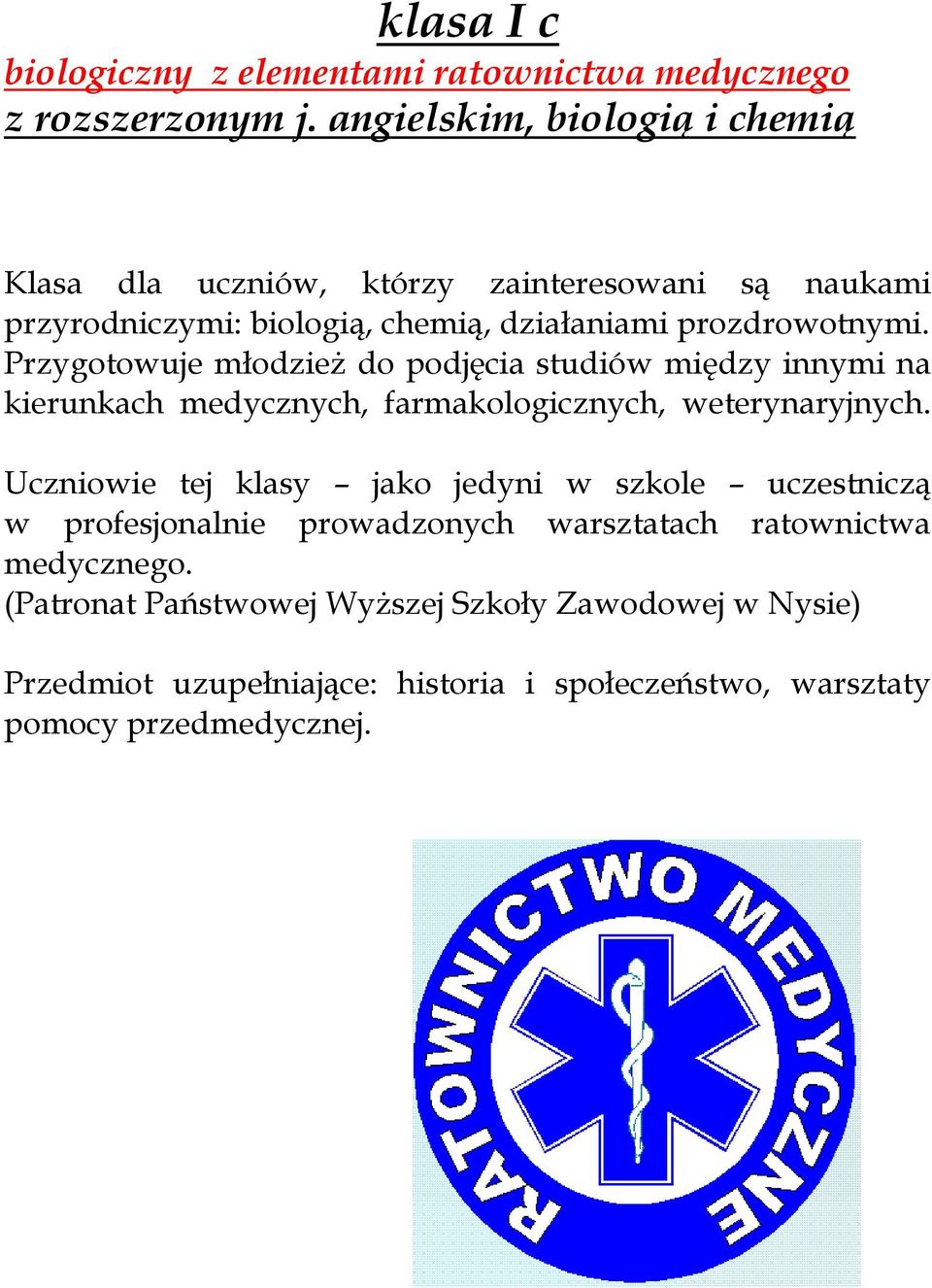 Przygotowuje młodzież do podjęcia studiów między innymi na kierunkach medycznych, farmakologicznych, weterynaryjnych.