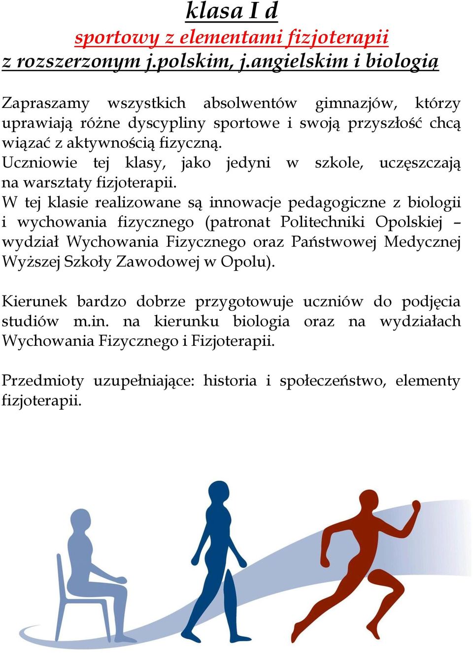 Uczniowie tej klasy, jako jedyni w szkole, uczęszczają na warsztaty fizjoterapii.