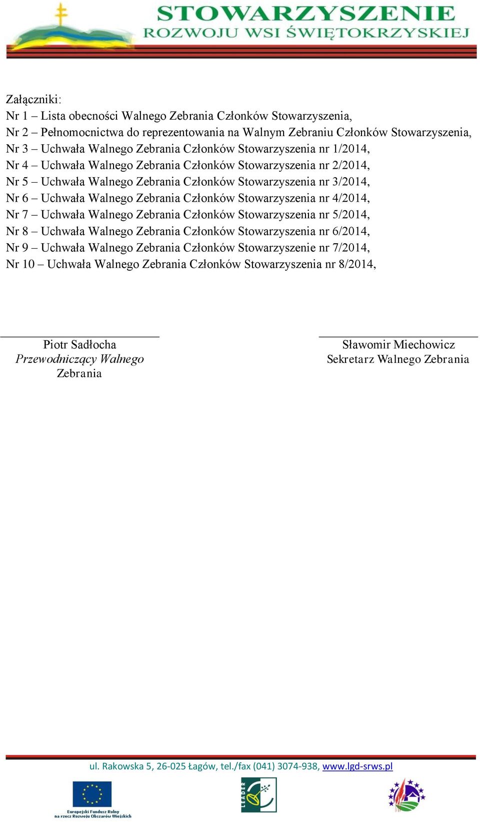 Zebrania Członków Stowarzyszenia nr 4/2014, Nr 7 Uchwała Walnego Zebrania Członków Stowarzyszenia nr 5/2014, Nr 8 Uchwała Walnego Zebrania Członków Stowarzyszenia nr 6/2014, Nr 9 Uchwała