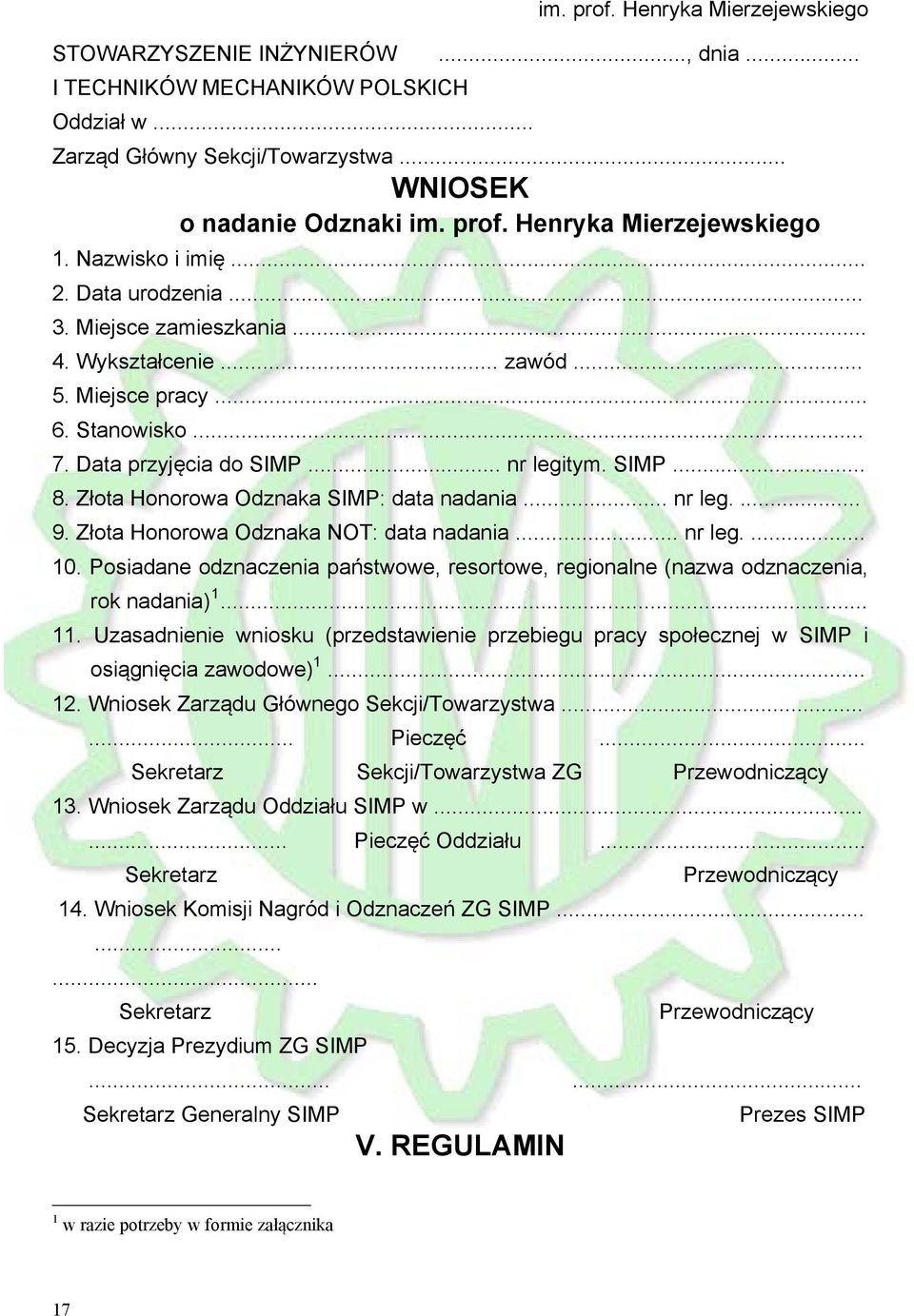 Złota Honorowa Odznaka SIMP: data nadania... nr leg.... 9. Złota Honorowa Odznaka NOT: data nadania... nr leg.... 10.