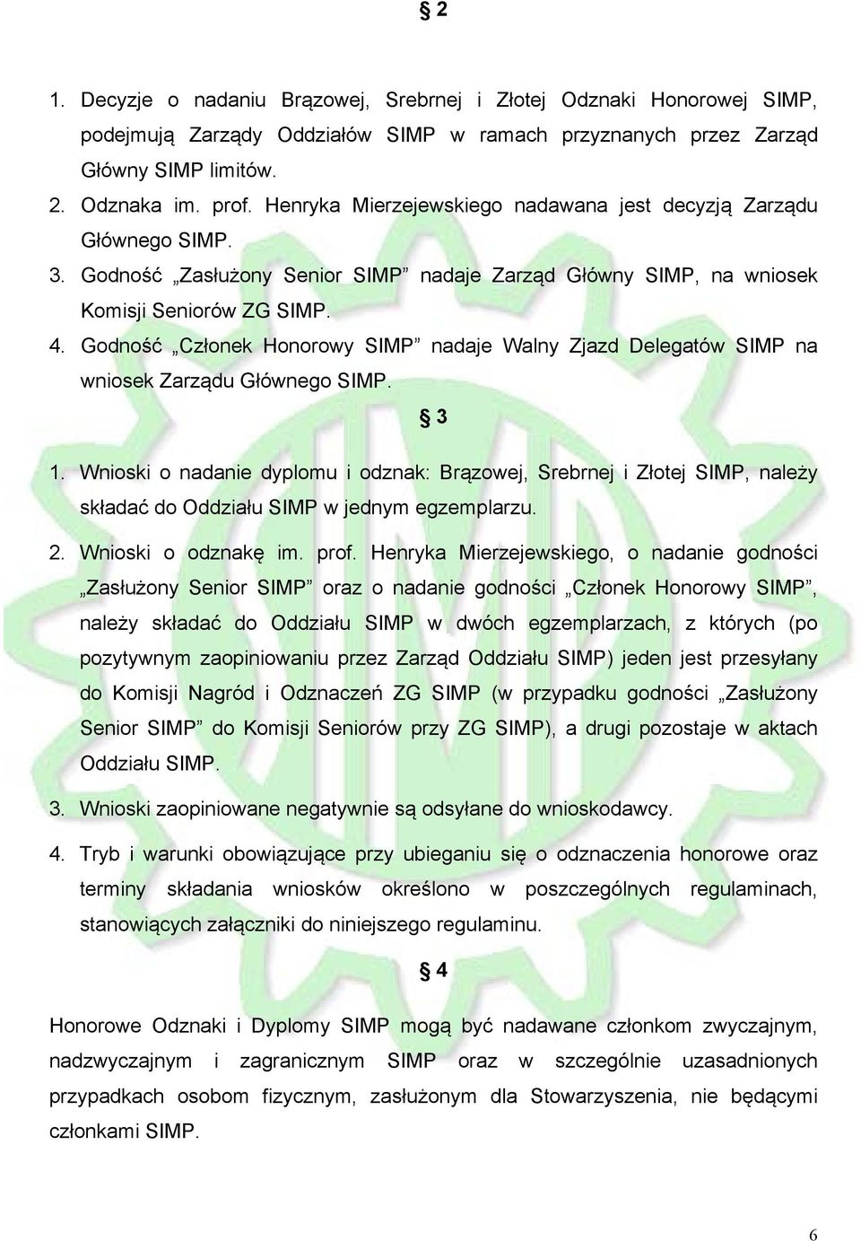 Godność Członek Honorowy SIMP nadaje Walny Zjazd Delegatów SIMP na wniosek Zarządu Głównego SIMP. 3 1.