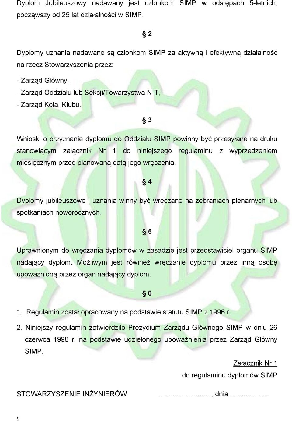 3 Wnioski o przyznanie dyplomu do Oddziału SIMP powinny być przesyłane na druku stanowiącym załącznik Nr 1 do niniejszego regulaminu z wyprzedzeniem miesięcznym przed planowaną datą jego wręczenia.