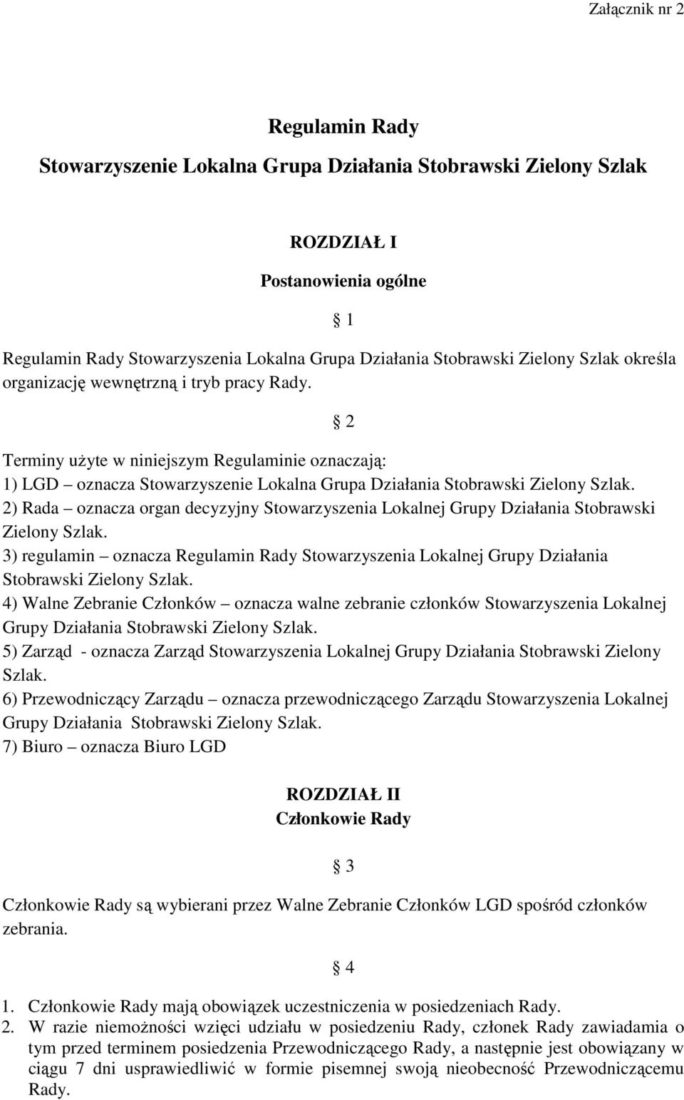 2) Rada oznacza organ decyzyjny Stowarzyszenia Lokalnej Grupy Działania Stobrawski Zielony Szlak. 3) regulamin oznacza Regulamin Rady Stowarzyszenia Lokalnej Grupy Działania Stobrawski Zielony Szlak.