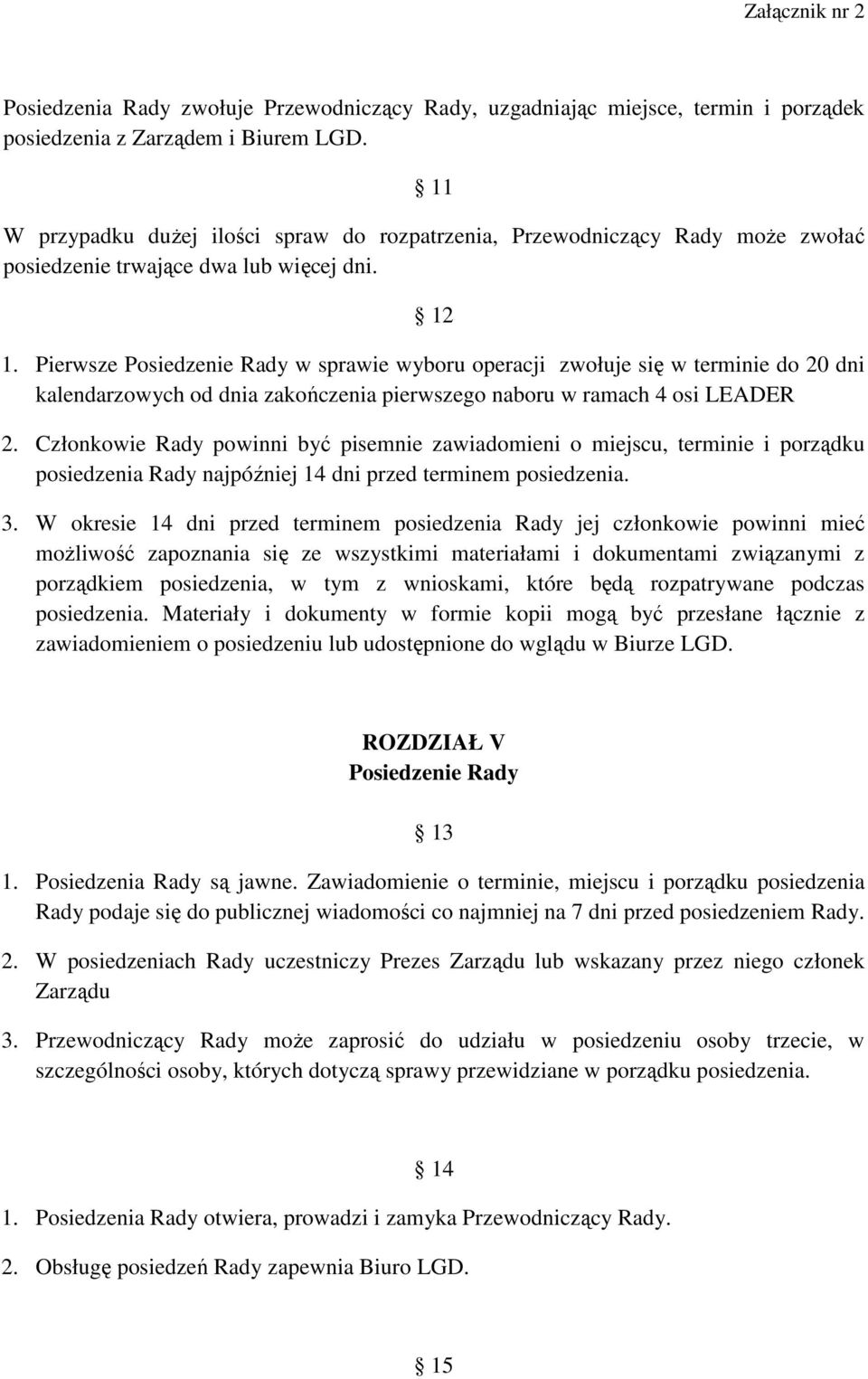 Pierwsze Posiedzenie Rady w sprawie wyboru operacji zwołuje się w terminie do 20 dni kalendarzowych od dnia zakończenia pierwszego naboru w ramach 4 osi LEADER 2.