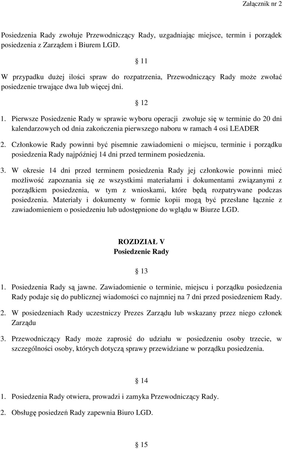 Pierwsze Posiedzenie Rady w sprawie wyboru operacji zwołuje się w terminie do 20 dni kalendarzowych od dnia zakończenia pierwszego naboru w ramach 4 osi LEADER 2.