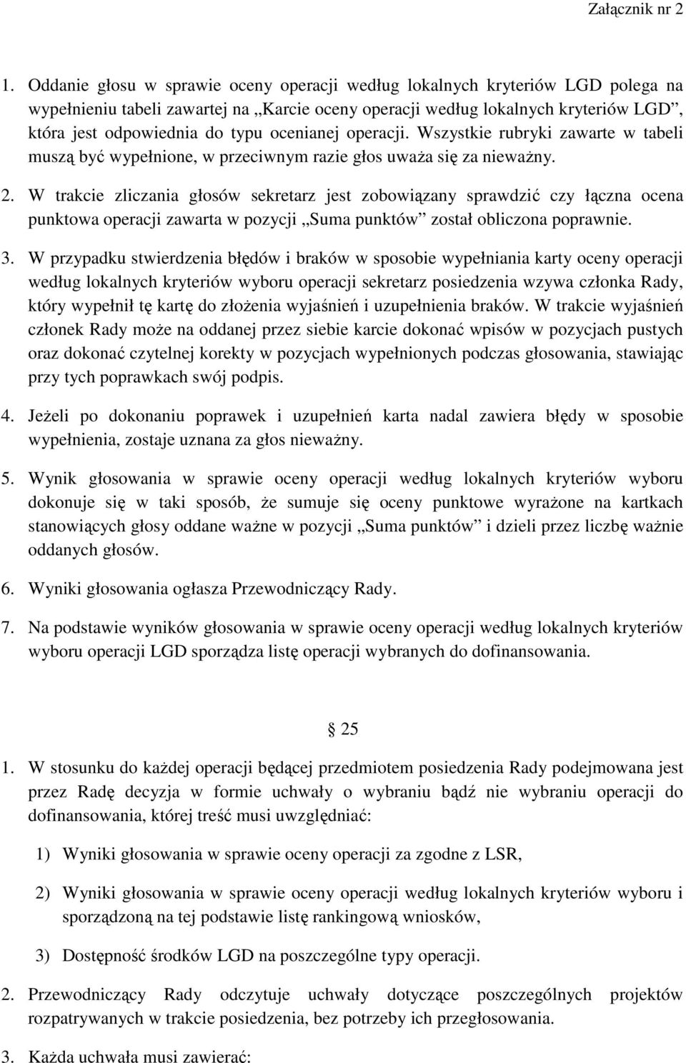 W trakcie zliczania głosów sekretarz jest zobowiązany sprawdzić czy łączna ocena punktowa operacji zawarta w pozycji Suma punktów został obliczona poprawnie. 3.