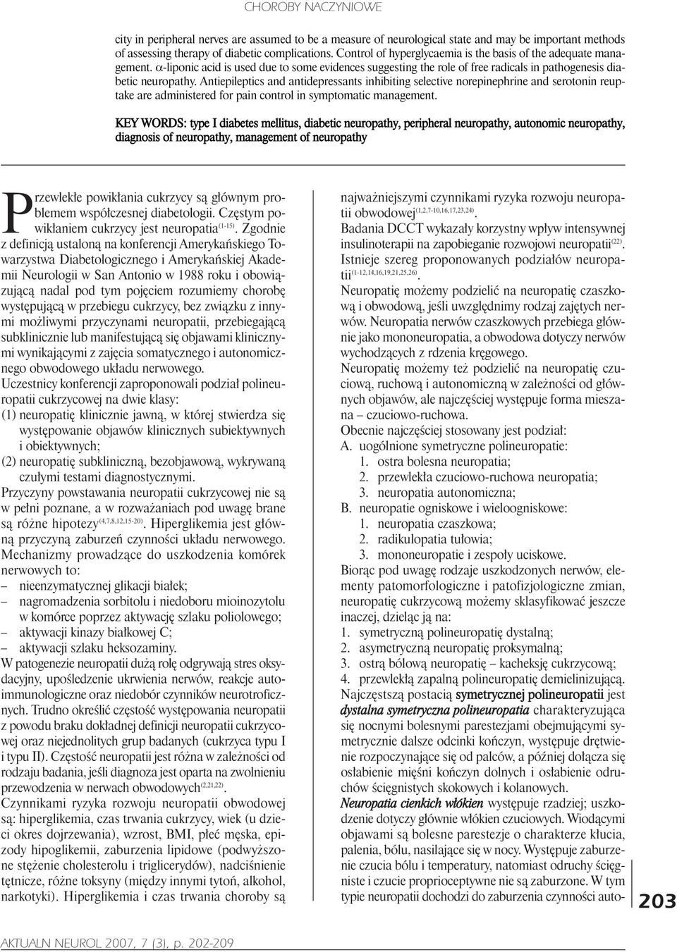 Neuropatia nerwów czaszkowych przebiega g³ównie jako mononeuropatia, a obwodowa dotyczy nerwów wychodz¹cych z rdzenia krêgowego.