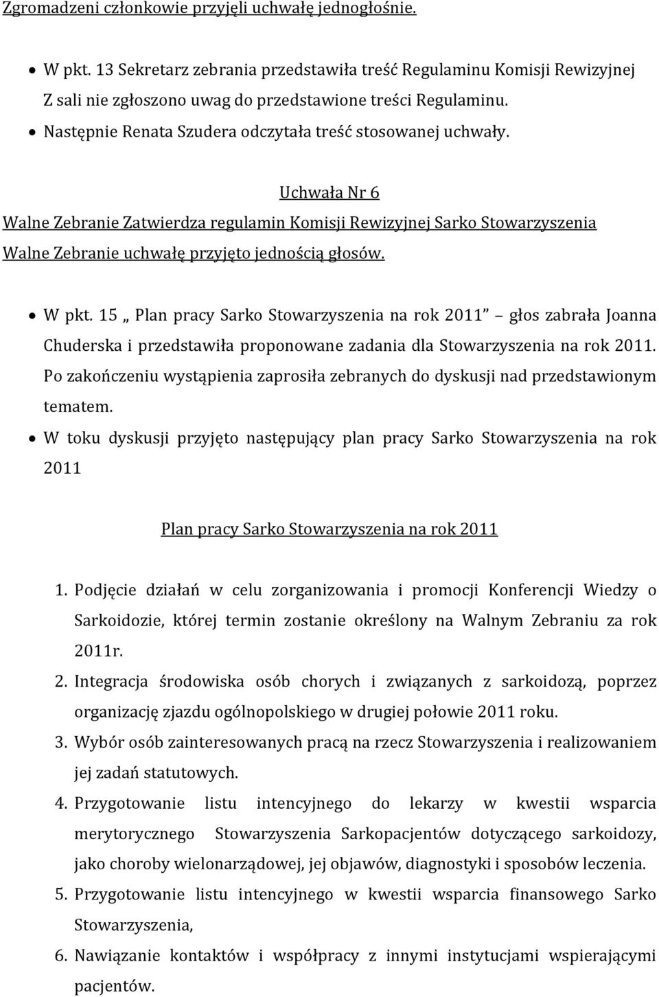 W pkt. 15 Plan pracy Sarko Stowarzyszenia na rok 2011 głos zabrała Joanna Chuderska i przedstawiła proponowane zadania dla Stowarzyszenia na rok 2011.