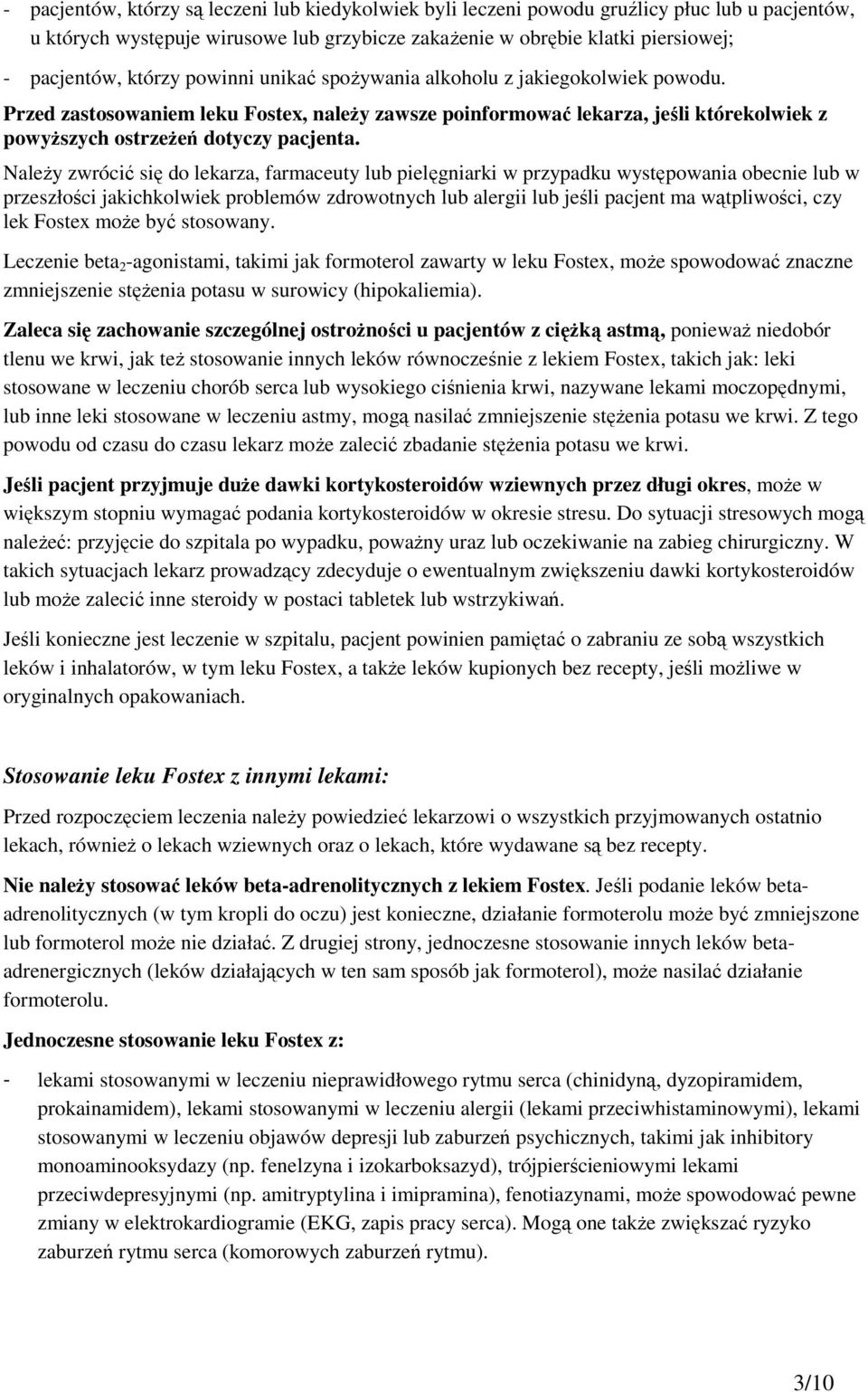 Należy zwrócić się do lekarza, farmaceuty lub pielęgniarki w przypadku występowania obecnie lub w przeszłości jakichkolwiek problemów zdrowotnych lub alergii lub jeśli pacjent ma wątpliwości, czy lek