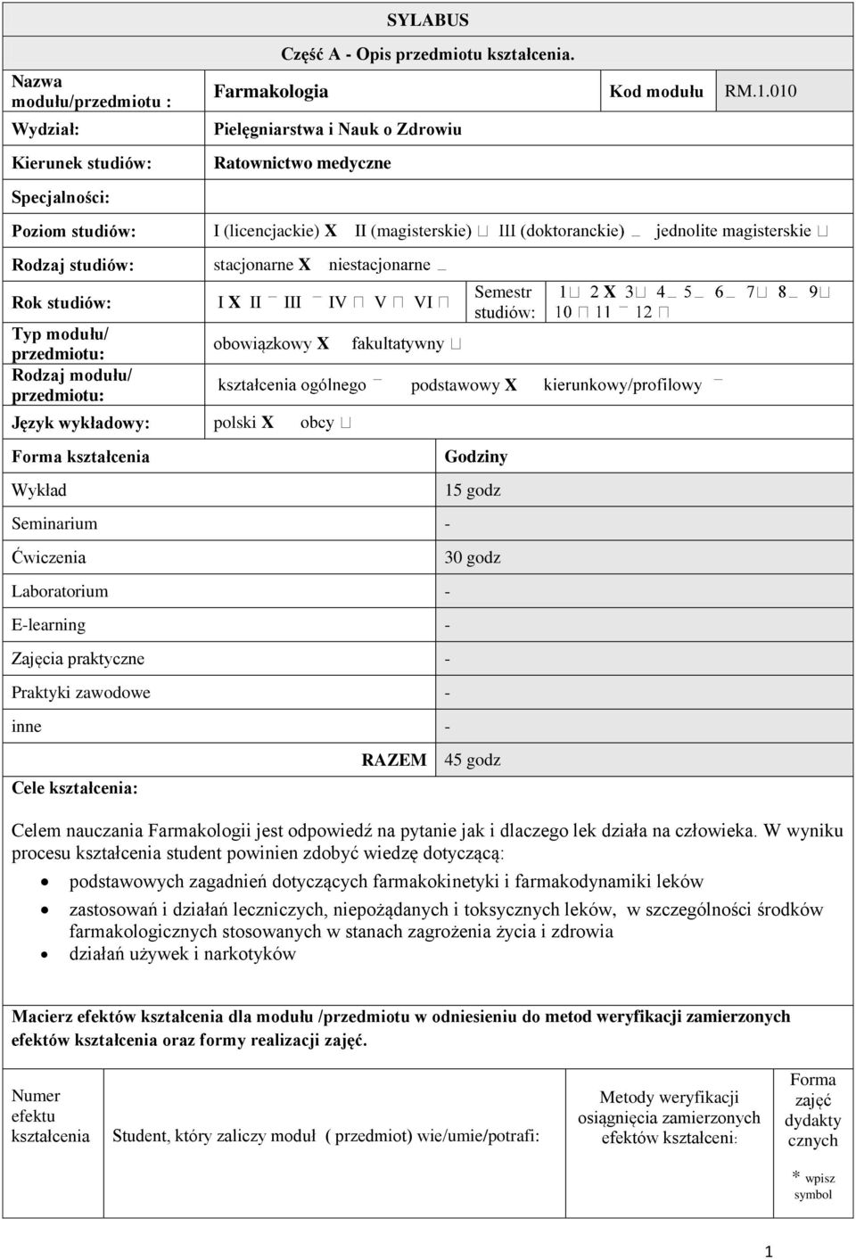 przedmiotu: Rodzaj modułu/ przedmiotu: Język wykładowy: Forma kształcenia Wykład obowiązkowy X polski X Seminarium - Ćwiczenia Laboratorium - E-learning - Semestr studiów: podstawowy X Godziny 15