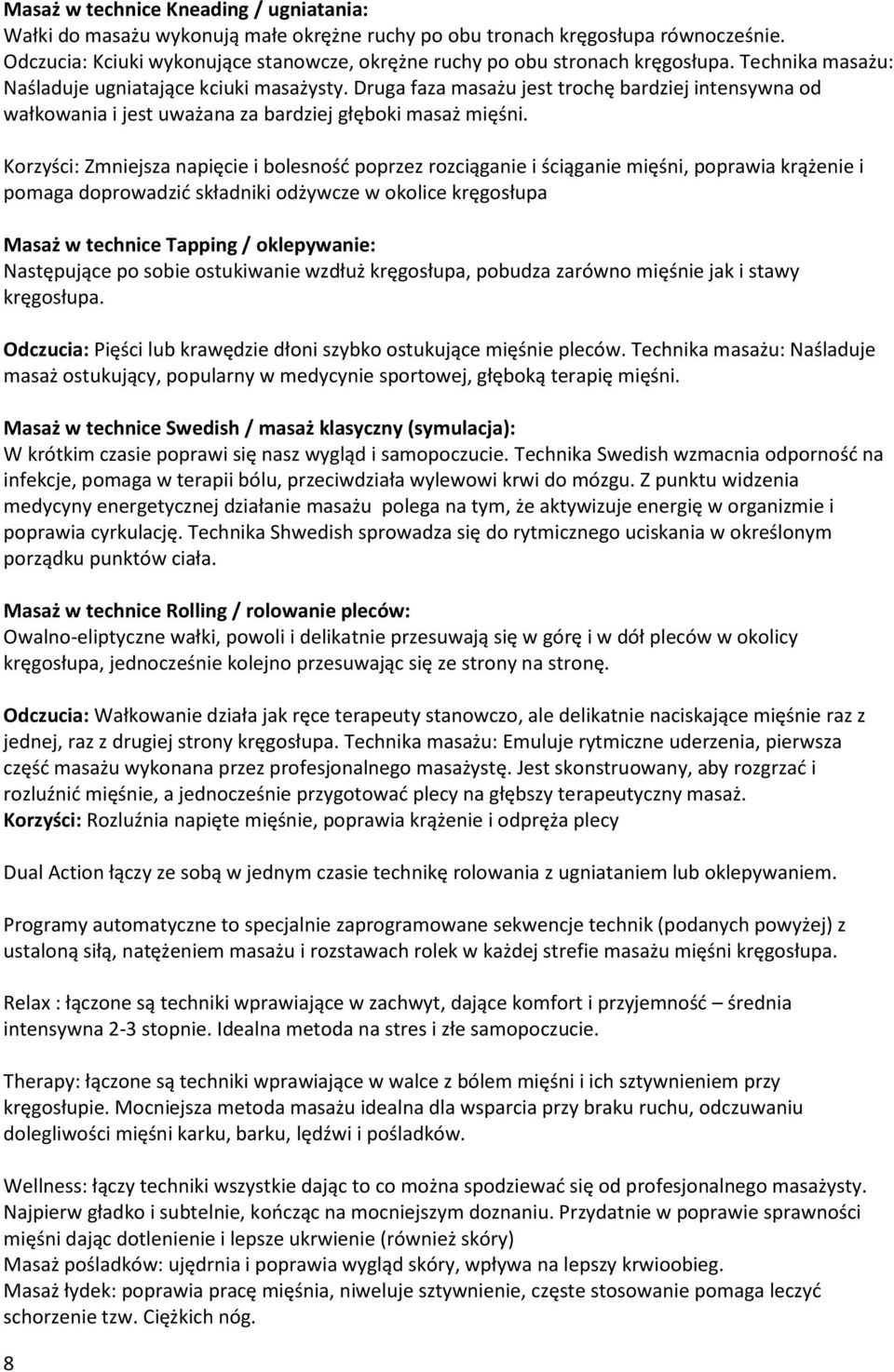 Druga faza masażu jest trochę bardziej intensywna od wałkowania i jest uważana za bardziej głęboki masaż mięśni.