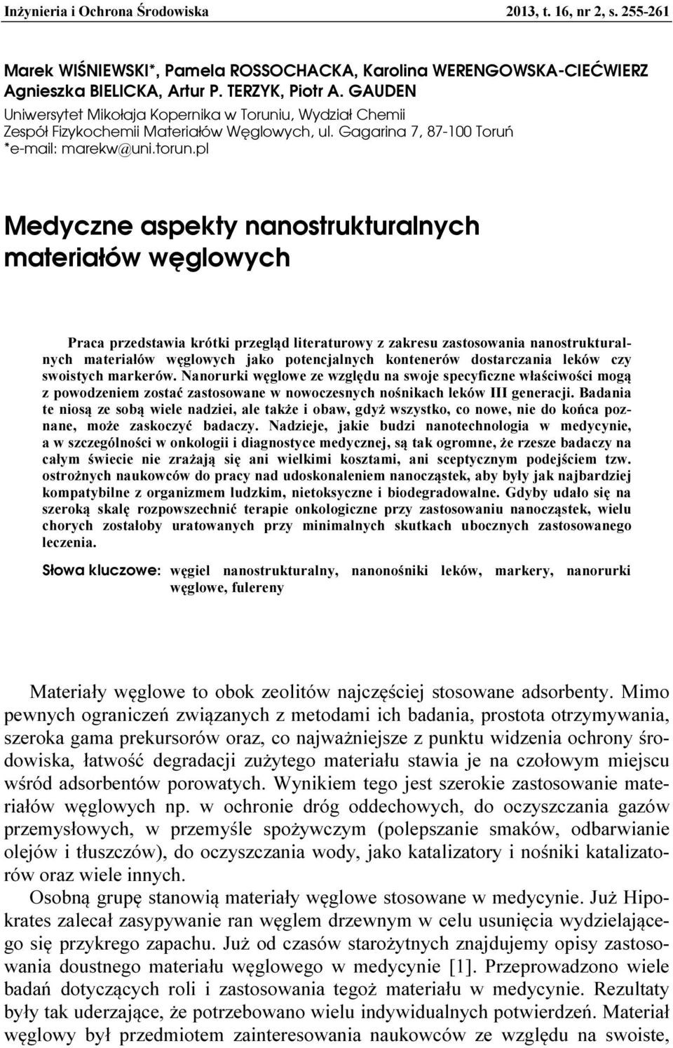pl Medyczne aspekty nanostrukturalnych materiałów węglowych Praca przedstawia krótki przegląd literaturowy z zakresu zastosowania nanostrukturalnych materiałów węglowych jako potencjalnych kontenerów
