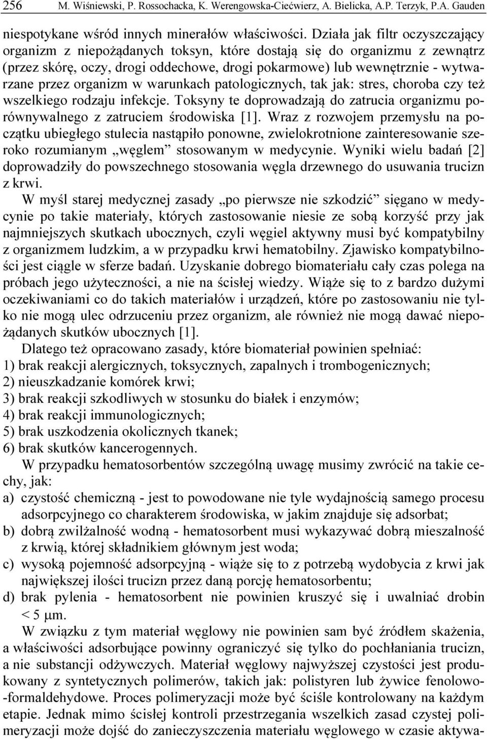 organizm w warunkach patologicznych, tak jak: stres, choroba czy też wszelkiego rodzaju infekcje. Toksyny te doprowadzają do zatrucia organizmu porównywalnego z zatruciem środowiska [1].