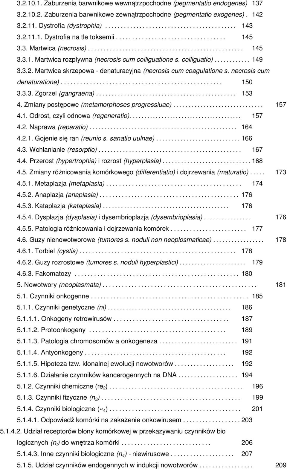 colliguatio)............ 149 3.3.2. Martwica skrzepowa - denaturacyjna (necrosis cum coagulatione s. necrosis cum denaturatione).................................................. 150 3.3.3. Zgorzel (gangraena).