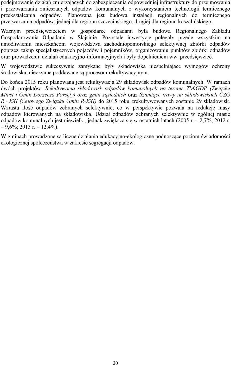 Ważnym przedsięwzięciem w gospodarce odpadami była budowa Regionalnego Zakładu Gospodarowania Odpadami w Słajsinie.