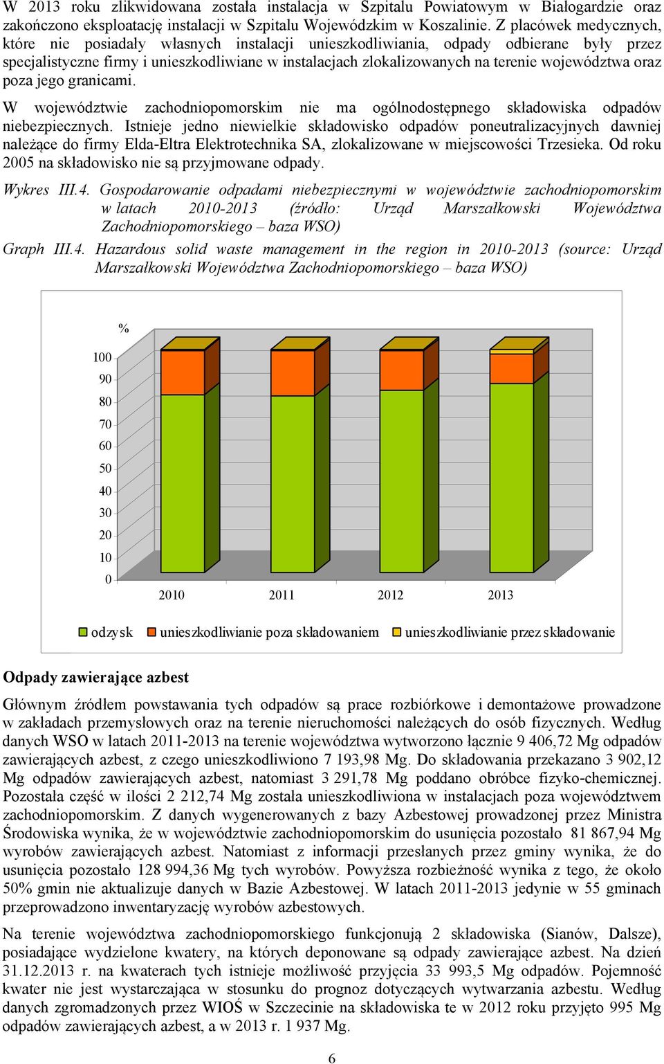 województwa oraz poza jego granicami. W województwie zachodniopomorskim nie ma ogólnodostępnego składowiska odpadów niebezpiecznych.