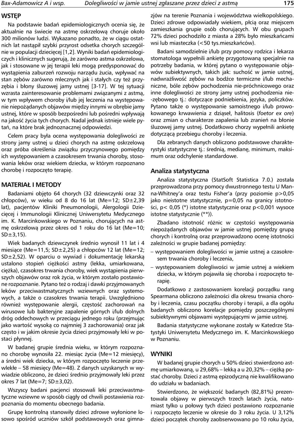 Wykazano ponadto, że w ciągu ostatnich lat nastąpił szybki przyrost odsetka chorych szczególnie w populacji dziecięcej [1,2].