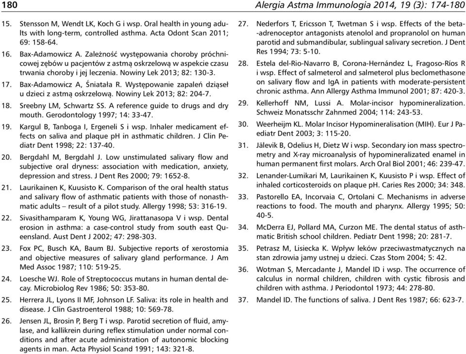Bax-Adamowicz A, Śniatała R. Występowanie zapaleń dziąseł u dzieci z astmą oskrzelową. Nowiny Lek 2013; 82: 204-7. 18. Sreebny LM, Schwartz SS. A reference guide to drugs and dry mouth.
