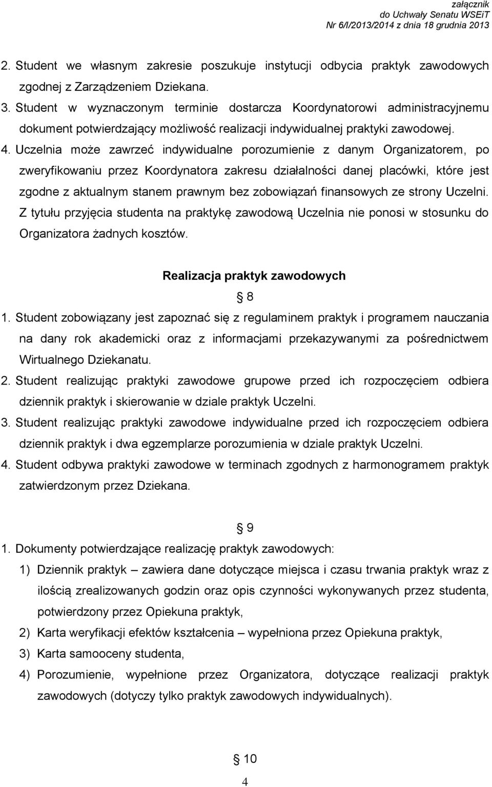 Uczelnia może zawrzeć indywidualne porozumienie z danym Organizatorem, po zweryfikowaniu przez Koordynatora zakresu działalności danej placówki, które jest zgodne z aktualnym stanem prawnym bez