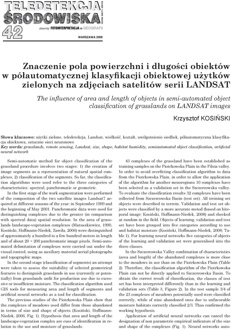 półautomatyczna klasyfikacja obiektowa, sztuczne sieci neuronowe Key words: grasslands, remote sensing, Landsat, size, shape, habitat humidity, semiautomated object classification, artificial neural