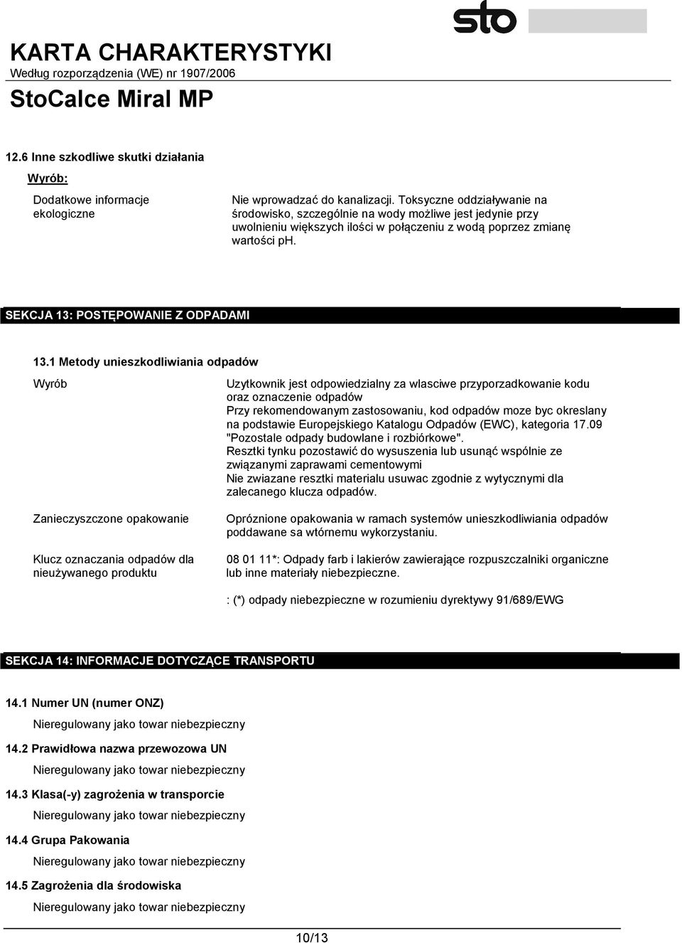 1 Metody unieszkodliwiania odpadów Wyrób Zanieczyszczone opakowanie Klucz oznaczania odpadów dla nieużywanego produktu Uzytkownik jest odpowiedzialny za wlasciwe przyporzadkowanie kodu oraz