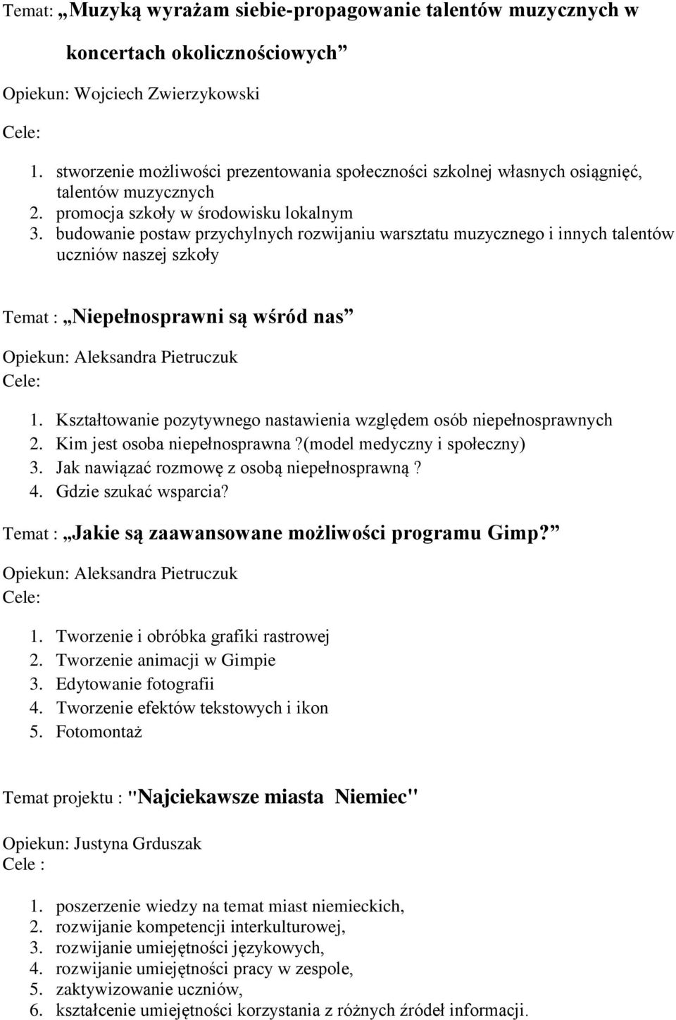 budowanie postaw przychylnych rozwijaniu warsztatu muzycznego i innych talentów uczniów naszej szkoły Temat : Niepełnosprawni są wśród nas Opiekun: Aleksandra Pietruczuk 1.