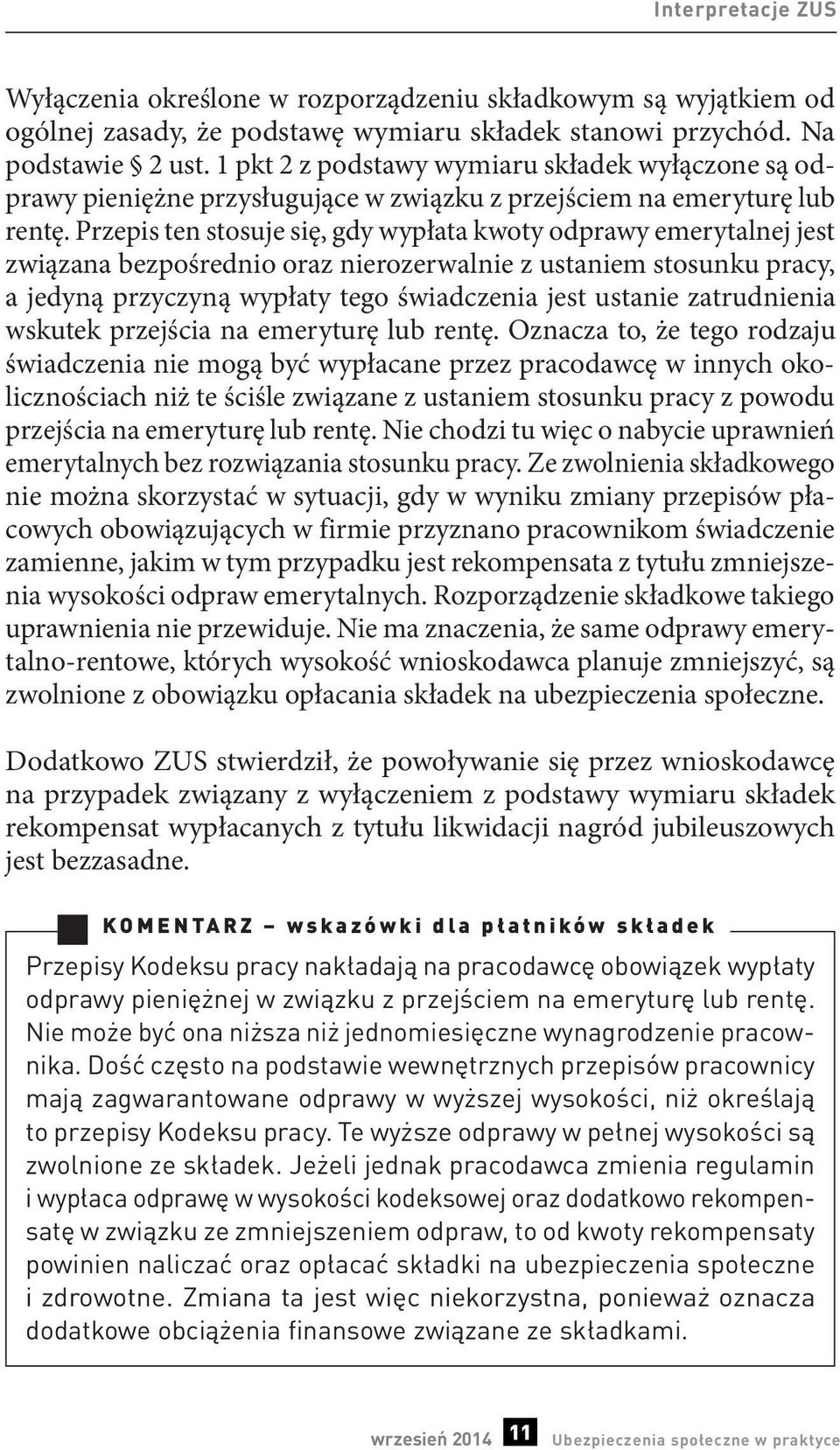 Przepis ten stosuje się, gdy wypłata kwoty odprawy emerytalnej jest związana bezpośrednio oraz nierozerwalnie z ustaniem stosunku pracy, a jedyną przyczyną wypłaty tego świadczenia jest ustanie
