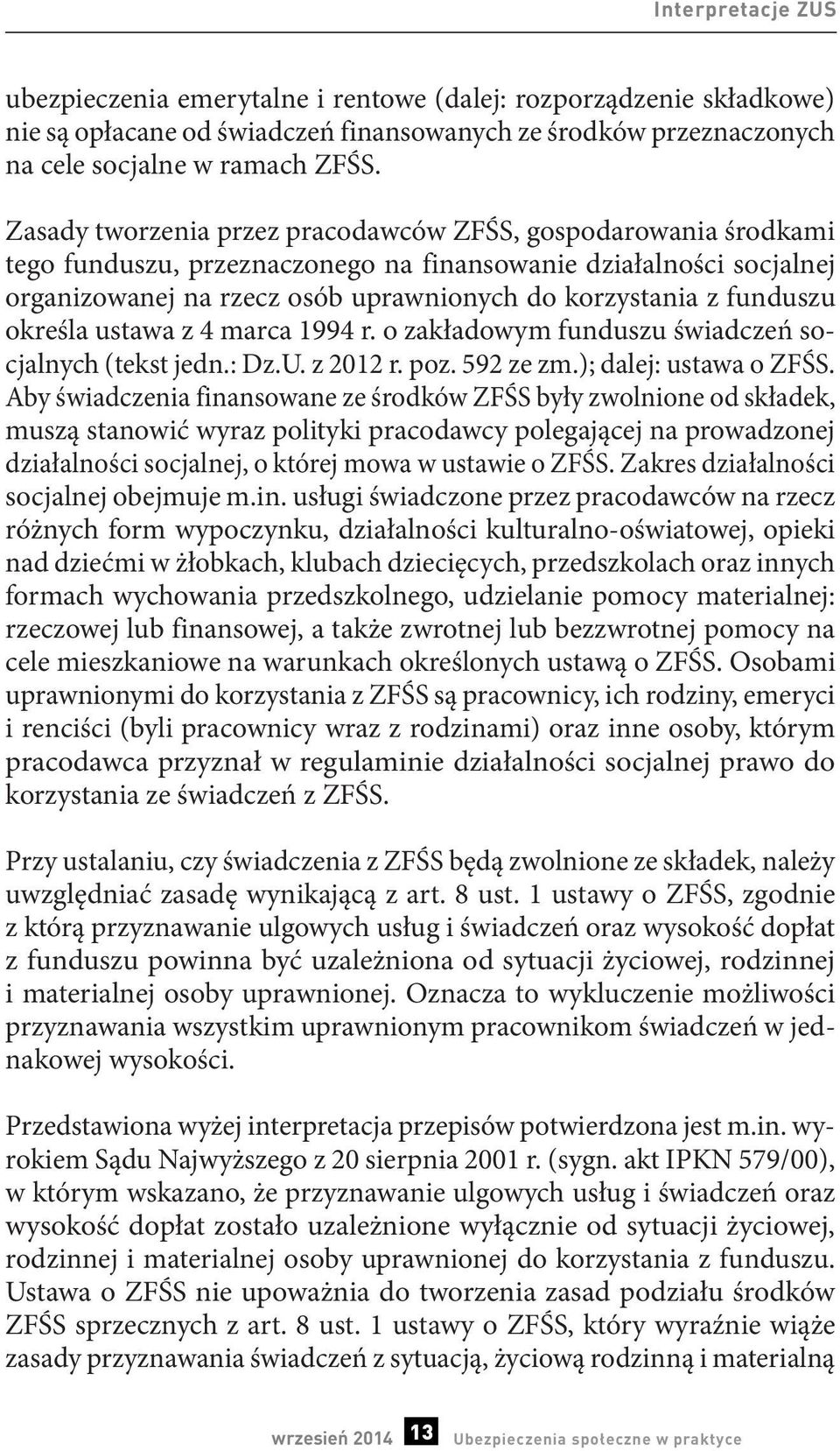 funduszu określa ustawa z 4 marca 1994 r. o zakładowym funduszu świadczeń socjalnych (tekst jedn.: Dz.U. z 2012 r. poz. 592 ze zm.); dalej: ustawa o ZFŚS.