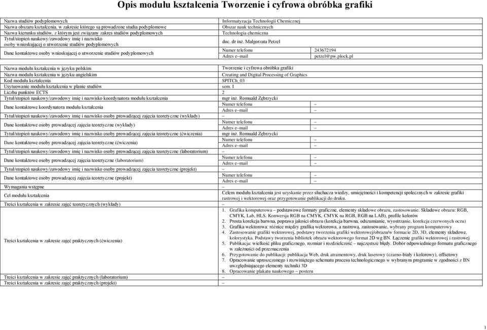 podyplomowych Informatyzacja Technologii Chemicznej Obszar nauk technicznych Technologia chemiczna doc. dr inż. Małgorzata Petzel Numer telefonu 243672194 Adres email petzel@pw.plock.