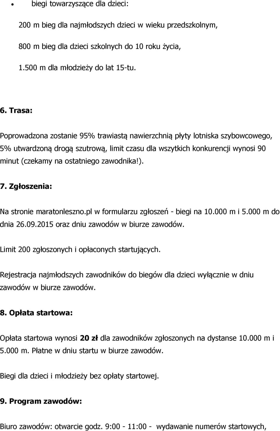 zawodnika!). 7. Zgłoszenia: Na stronie maratonleszno.pl w formularzu zgłoszeń - biegi na 10.000 m i 5.000 m do dnia 26.09.2015 oraz dniu zawodów w biurze zawodów.