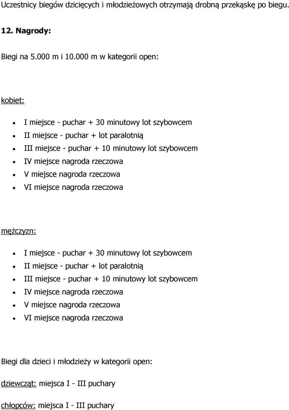 nagroda rzeczowa V miejsce nagroda rzeczowa VI miejsce nagroda rzeczowa mężczyzn: I miejsce - puchar + 30 minutowy lot szybowcem II miejsce - puchar + lot paralotnią III