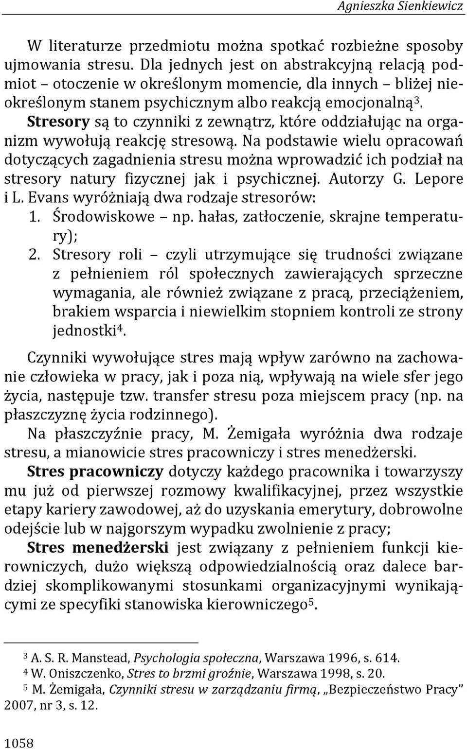 Stresory są to czynniki z zewnątrz, które oddziałując na organizm wywołują reakcję stresową.