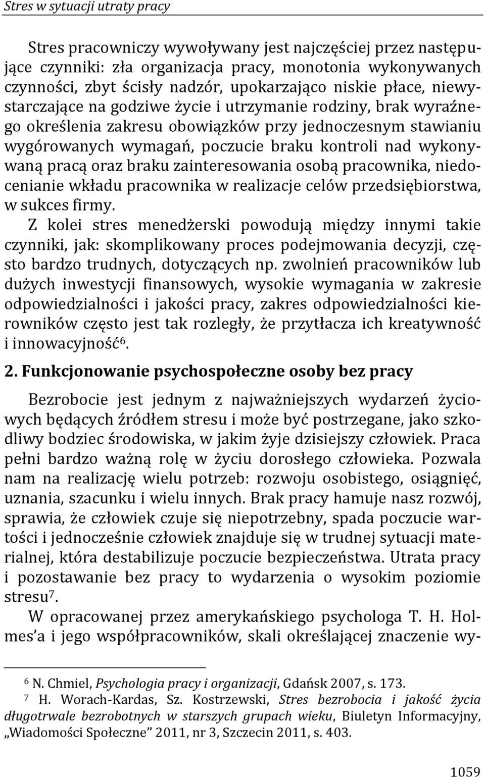 wykonywaną pracą oraz braku zainteresowania osobą pracownika, niedocenianie wkładu pracownika w realizacje celów przedsiębiorstwa, w sukces firmy.