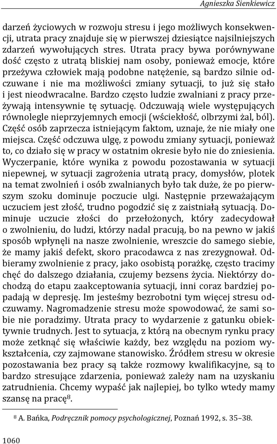 to już się stało i jest nieodwracalne. Bardzo często ludzie zwalniani z pracy przeżywają intensywnie tę sytuację.