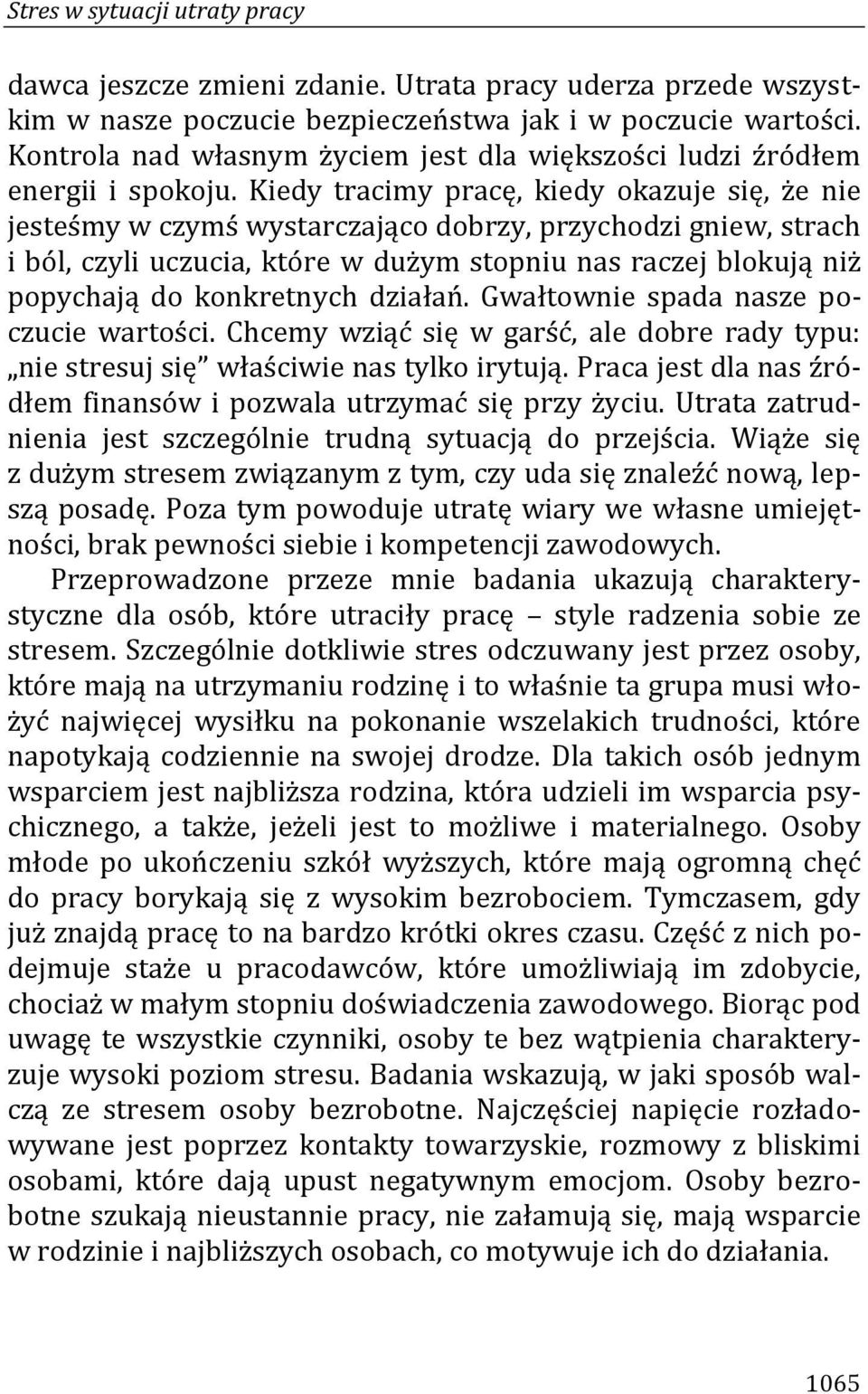 Kiedy tracimy pracę, kiedy okazuje się, że nie jesteśmy w czymś wystarczająco dobrzy, przychodzi gniew, strach i ból, czyli uczucia, które w dużym stopniu nas raczej blokują niż popychają do