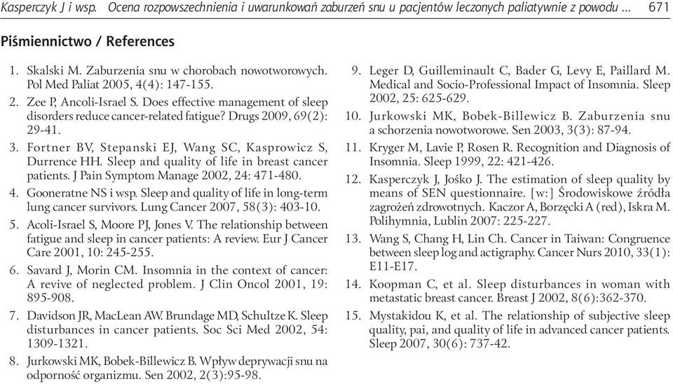 Drugs 29, 69(2): 29-41. 3. Fortner BV, Stepanski EJ, Wang SC, Kasprowicz S, Durrence HH. Sleep and quality of life in breast cancer patients. J Pain Symptom Manage 22, 24: 471-48. 4. Gooneratne NS i wsp.