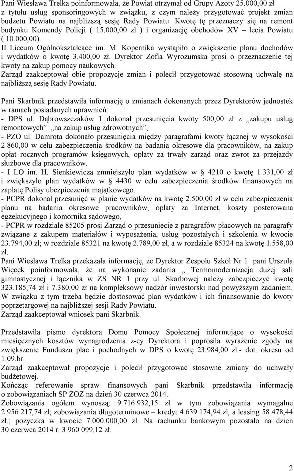 Kwotę tę przeznaczy się na remont budynku Komendy Policji ( 15.000,00 zł ) i organizację obchodów XV lecia Powiatu ( 10.000,00). II Liceum Ogólnokształcące im. M.